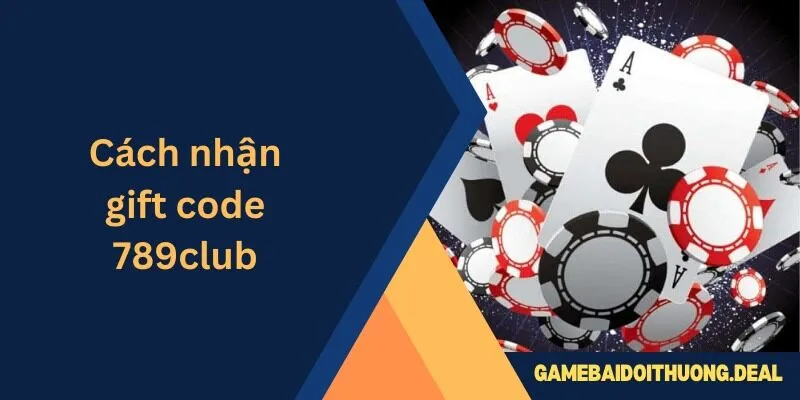 Cách Nhận Gift Code 789club