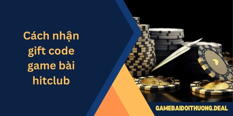 Cách nhận gift code game bài hitclub