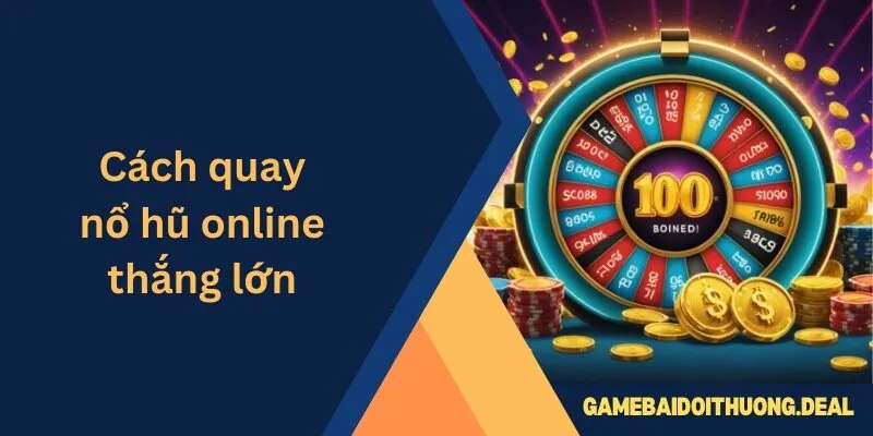 Cách Quay Nổ Hũ Online Thắng Lớn