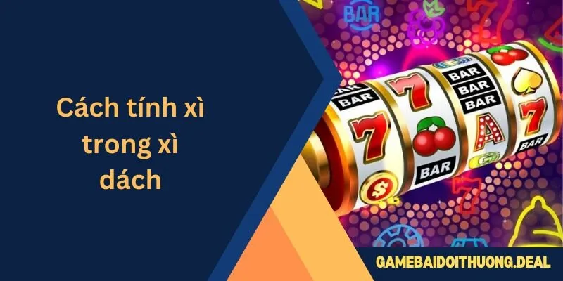Cách Tính Xì Trong Xì Dách