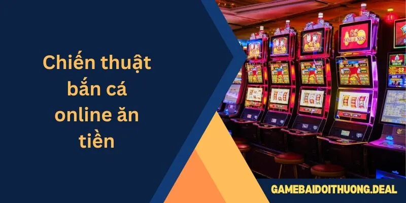 Chiến Thuật Bắn Cá Online Ăn Tiền