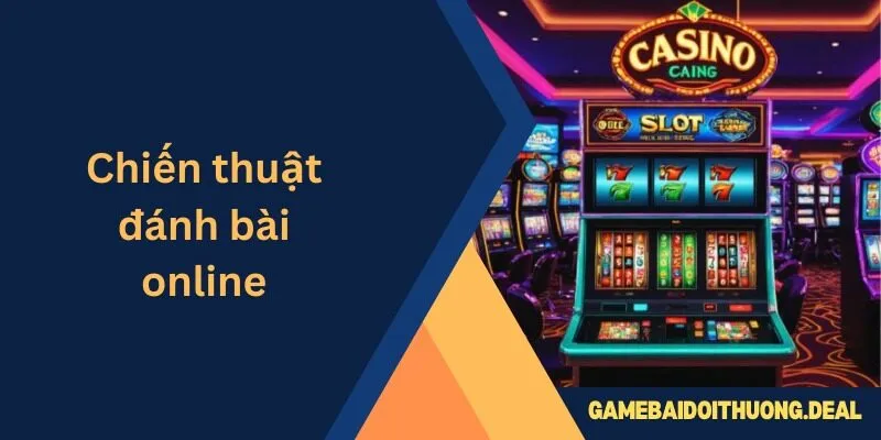 Chiến Thuật Đánh Bài Online