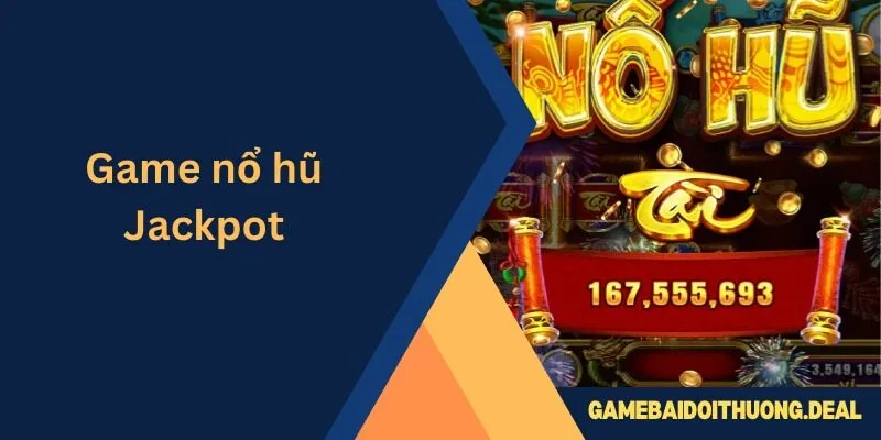 Game Nổ Hũ Jackpot