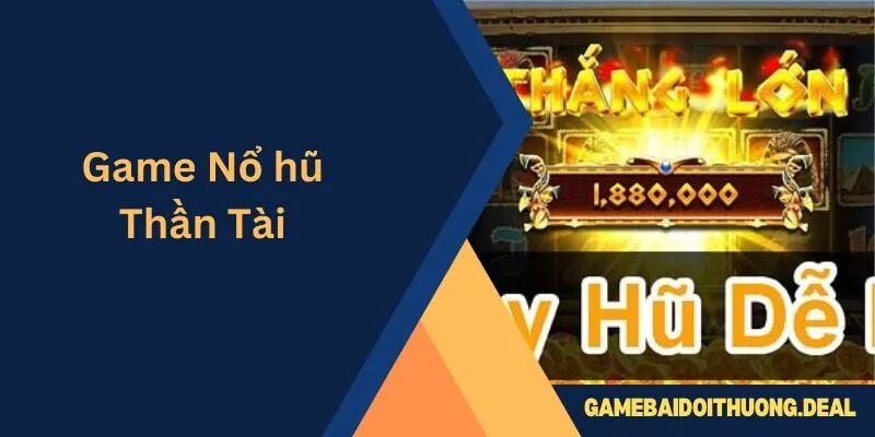 Game Nổ Hũ Thần Tài